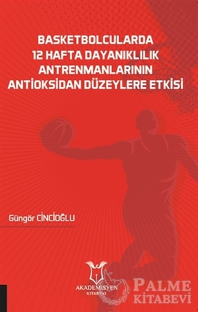 Resim Basketbolcularda 12 Hafta Dayanıklılık Antrenmanlarının Antioksidan Düzeylere Etkisi