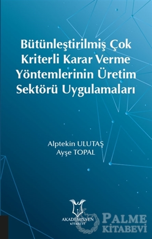 resm Bütünleştirilmiş Çok Kriterli Karar Verme Yöntemlerinin Üretim Sektörü Uygulamaları