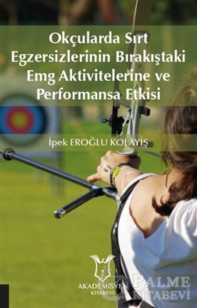 Resim Okçularda Sırt Egzersizlerinin Bırakıştaki Emg Aktivitelerine Ve Performansa Etkisi
