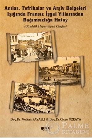 Resim Anılar, Tefrikalar ve Arşiv Belgeleri Işığında Fransız İşgal Yıllarından Bağımsızlığa Hatay