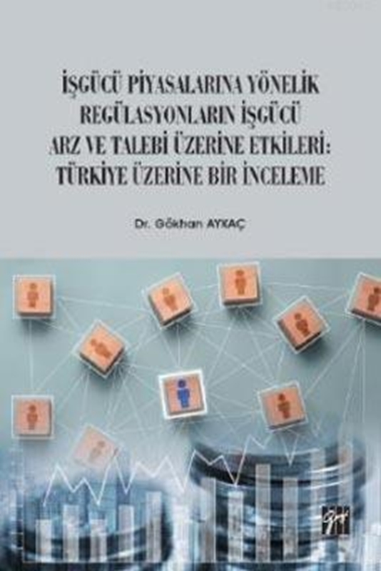 resm İşgücü Piyasalarına Yönelik Regülasyonların İşgücü Arz ve Talep Üzerine Etkileri: Türkiye Üzerine Bir İnceleme
