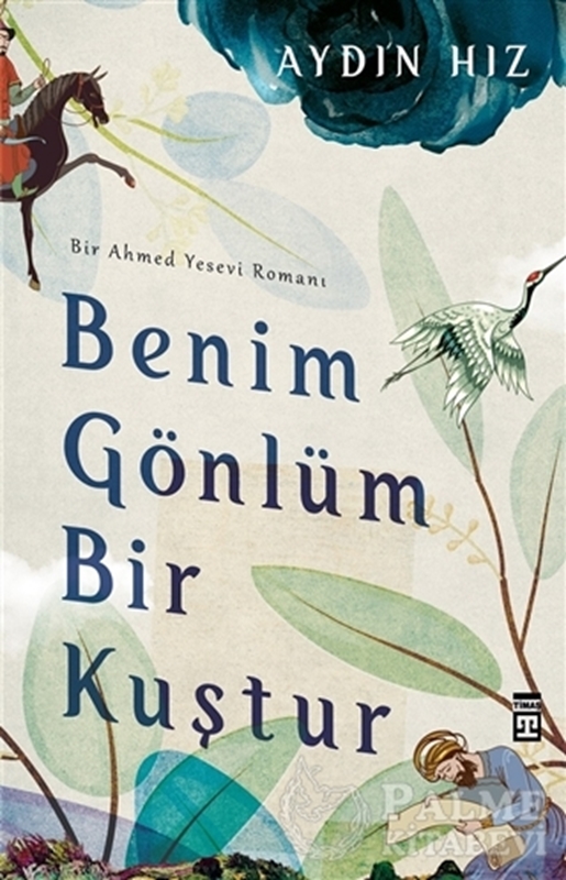 resm Benim Gönlüm Bir Kuştur - Bir Ahmed Yesevi Romanı