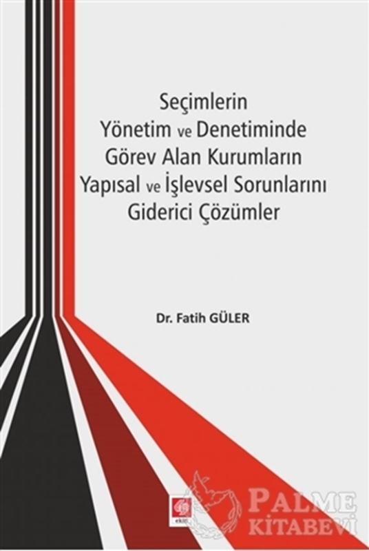 resm Seçimlerin Yönetim ve Denetiminde Görev Alan Kurumların Yapısal ve İşlevsel Sorunlarını Giderici Çözümler