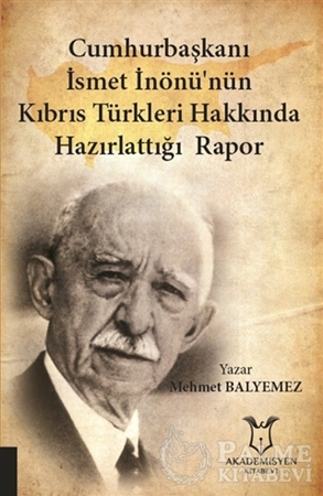 Resim Cumhurbaşkanı İsmet İnönü’nün Kıbrıs Türkleri Hakkında Hazırlattığı Rapor
