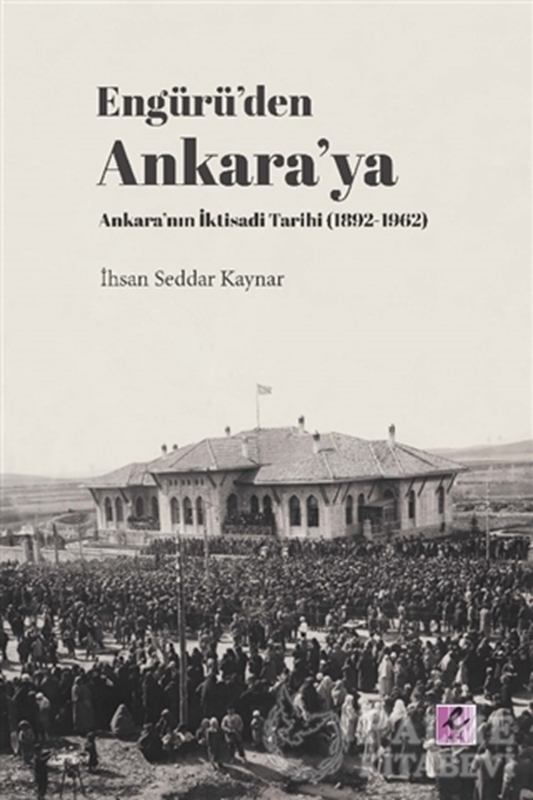 resm Engürü’den Ankara’ya Ankara’nın İktisadi Tarihi (1892-1962)