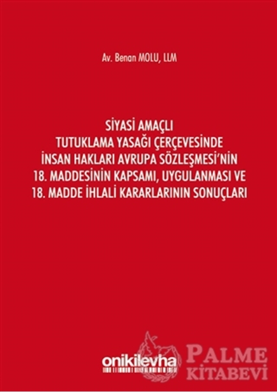 resm Siyasi Amaçlı Tutuklama Yasağı Çerçevesinde İnsan Hakları Avrupa Sözleşmesi'nin 18. Maddesinin Kapsamı, Uygulanması ve 18. Madde İhlali Kararlarının Sonuçları