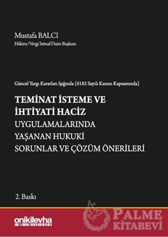 resm Güncel Yargı Kararları Işığında (6183 Sayılı Kanun Kapsamında) Teminat İsteme ve İhtiyati Haciz Uygulamalarında Yaşanan Hukuki Sorunlar ve Çözüm Önerileri