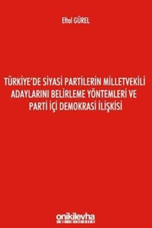 resm Türkiye'de Siyasi Partilerin Milletvekili Adaylarını Belirleme Yöntemleri ve Parti İçi Demokrasi İlişkisi