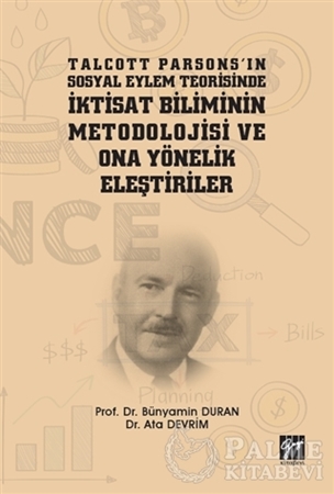 Resim Talcott Parsons'ın Sosyal Eylem Teorisinde İktisat Biliminin Metodolojisi ve Ona Yönelik Eleştiriler