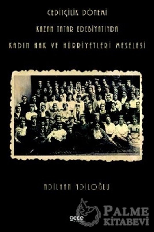 resm Ceditçilik Dönemi Kazan Tatar Edebiyatında Kadın Hak Ve Hürriyetleri Meselesi