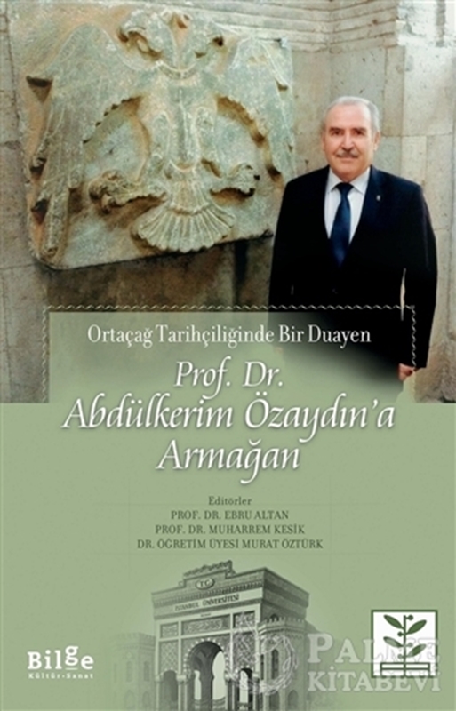 resm Prof. Dr. Abdülkerim Özaydın’a Armağan - Ortaçağ Tarihçiliğinde Bir Duayen