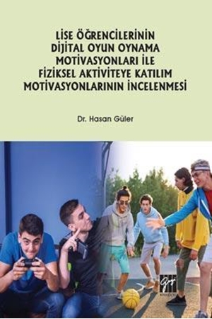 Resim Lise Öğrencilerinin Dijital Oyun Oynama Motivasyonları ile Fiziksel Aktiviteye Katılım Motivasyonlarının İncelenmesi