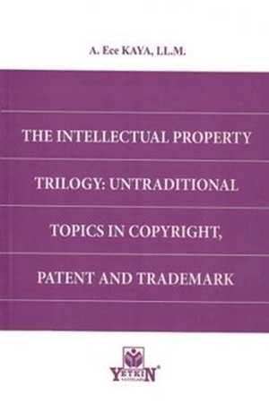 Resim The Intellectual Property Trilogy: Untraditional Topics In Copyright, Patent And Trademark