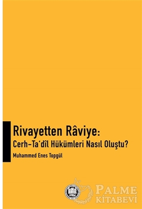 resm Rivayetten Raviye - Cerh-Ta‘dîl Hükümleri Nasıl Oluştu?