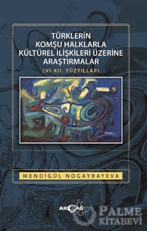 resm Türklerin Komşu Halklarla Kültürel İlişkileri Üzerine Araştırmalar (6-12. Yüzyıllar)