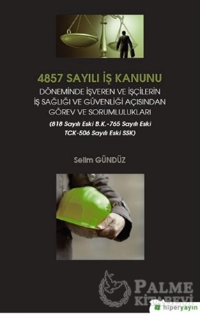 Resim 4857 Sayılı İş Kanunu Döneminde İşveren ve İşçilerin İş Sağlığı ve Güvenliği Açısından Görev ve Sorumlulukları