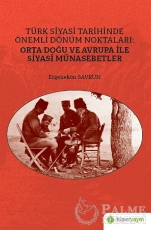 Resim Türk Siyasi Tarihinde Önemli Dönüm Noktaları: Orta Doğu ve Avrupa ile Siyasi Münasebetler