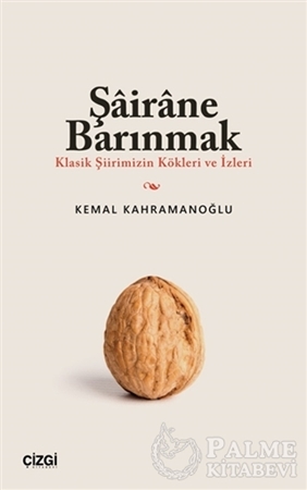 Resim Şairane Barınmak (Klasik Şiirimizin Kökleri ve İzleri)