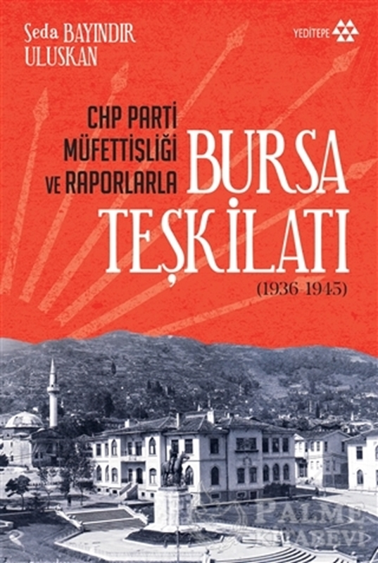 resm CHP Parti Müfettişliği ve Raporlarla Bursa Teşkilatı (1936-1945)
