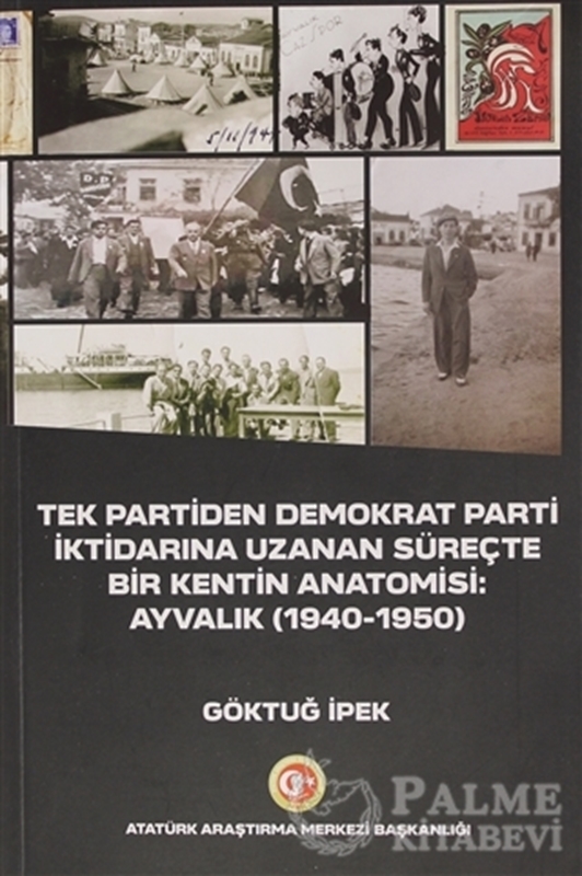 resm Tek Partiden Demokrat Parti İktidarına Uzanan Süreçte Bir Kentin Anatomisi: Ayvalık (1940-1950)