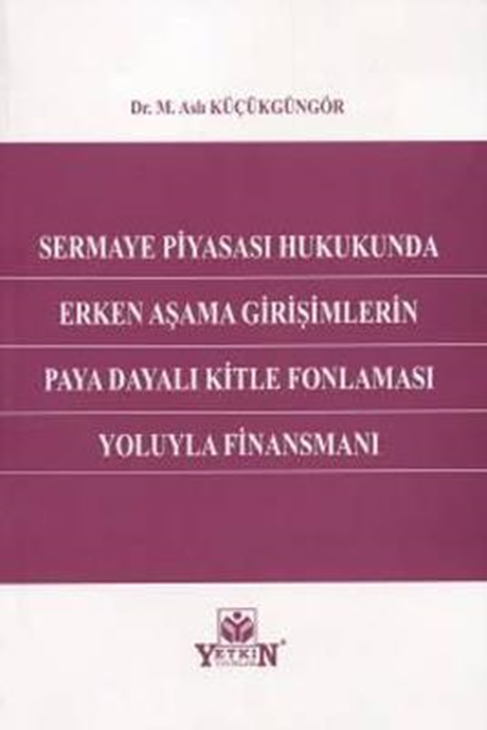 resm Sermaye Piyasası Hukukunda Erken Aşama Girişimlerin Paya Dayalı Kitle Fonlaması Yoluyla Finansmanı