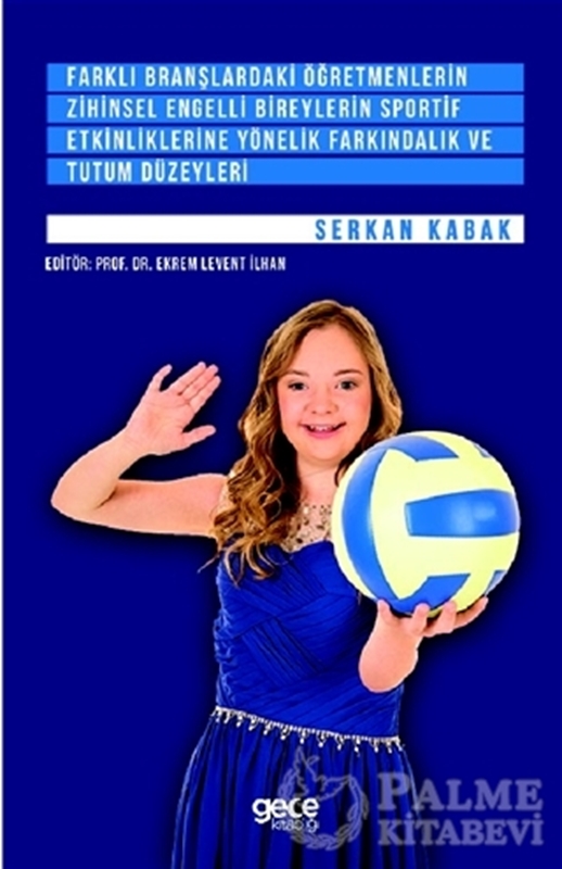 resm Farklı Branşlardaki Öğretmenlerin Zihinsel Engelli Bireylerin Sportif Etkinliklerine Yönelik Farkındalık ve Tutum Düzeyleri