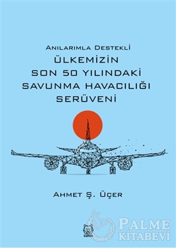 resm Anılarımla Destekli Ülkemizin Son 50 Yılındaki Savunma Havacılığı Serüveni