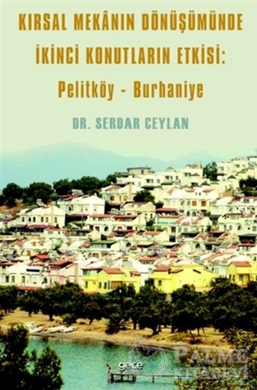 resm Kırsal Mekanın Dönüşümünde İkinci Konutların Etkisi: Pelitköy - Burhaniye