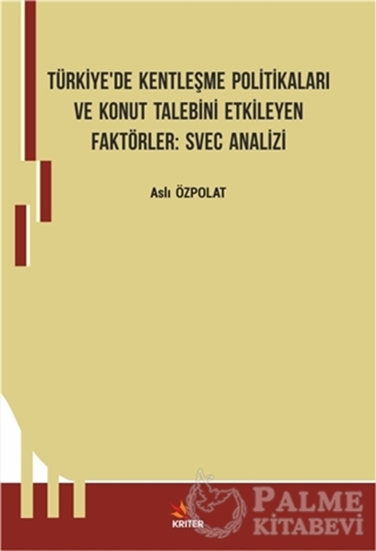 resm Türkiye’de Kentleşme Politikaları ve Konut Talebini Etkileyen Faktörler: Svec Analizi