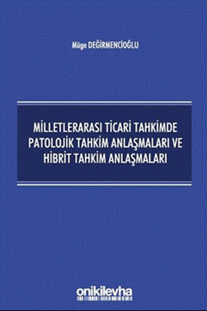 Resim Milletlerarası Ticari Tahkimde Patolojik Tahkim Anlaşmaları ve Hibrit Tahkim Anlaşmaları
