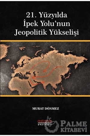 Resim 21. Yüzyılda İpek Yolu’nun Jeopolitik Yükselişi