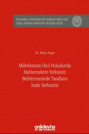 Resim Milletlerarası Usul Hukukunda Mahkemelerin Yetkisinin Belirlenmesinde Tarafların İrade Serbestisi