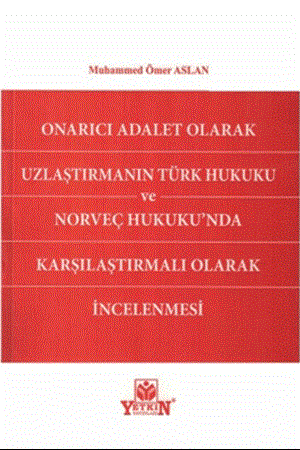 Resim Onarıcı Adalet Olarak Uzlaştırmanın Türk Hukuku Ve Norveç Hukukunda Karşılaştırmalı Olarak İncelenmesi