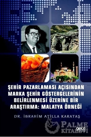 Resim Şehir Pazarlaması Açısından Marka Şehir Göstergelerinin Belirlenmesi Üzerine Bir Araştırma: Malatya Örneği
