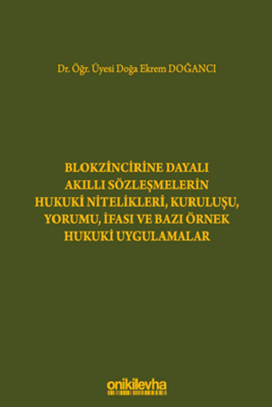 resm Blokzincirine Dayalı Akıllı Sözleşmelerin Hukuki Nitelikleri, Kuruluşu, Yorumu, İfası ve Bazı Örnek Hukuki Uygulamalar