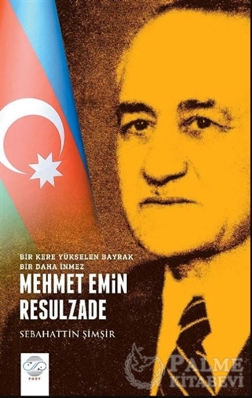 resm Mehmet Emin Resulzade - Bir Kere Yükselen Bayrak Bir Daha İnmez