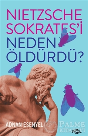 Resim Nietzsche Sokrates’i Neden Öldürdü?