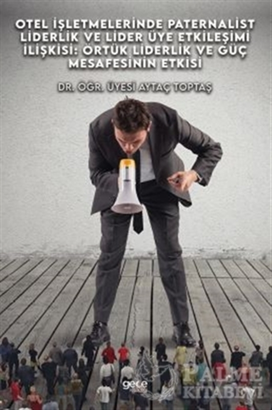 resm Otel İşletmelerinde Paternalist Liderlik Ve Lider Üye Etkileşimi İlişkisi: Örtük Liderlik Ve Güç Mesafesinin Etkisi
