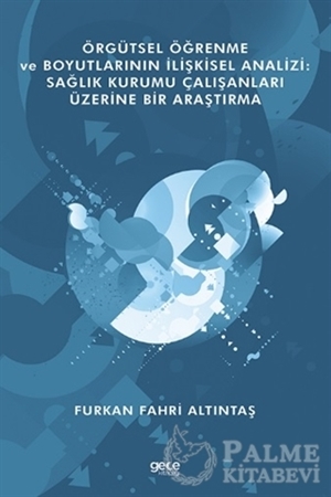 Resim Örgütsel Öğrenme ve Boyutlarının İlişkisel Analizi: Sağlık Kurumu Çalışanları Üzerine Bir Araştırma