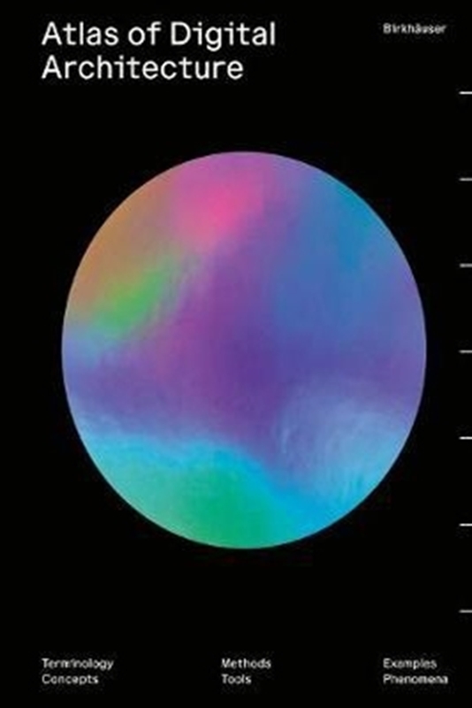 resm Atlas of Digital Architecture: Terminology, Concepts, Methods, Tools, Examples, Phenomena