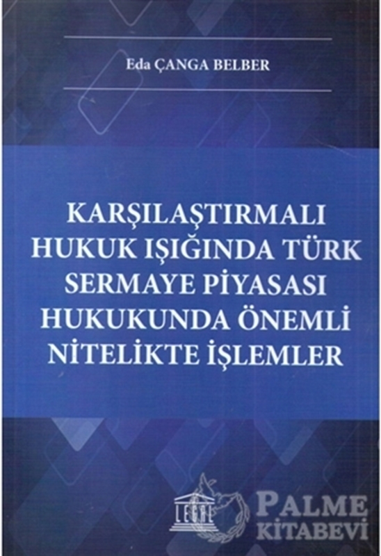 resm Karşılaştırmalı Hukuk Işığında Türk Sermaye Piyasası Hukukunda Önemli Nitelikte İşlemler