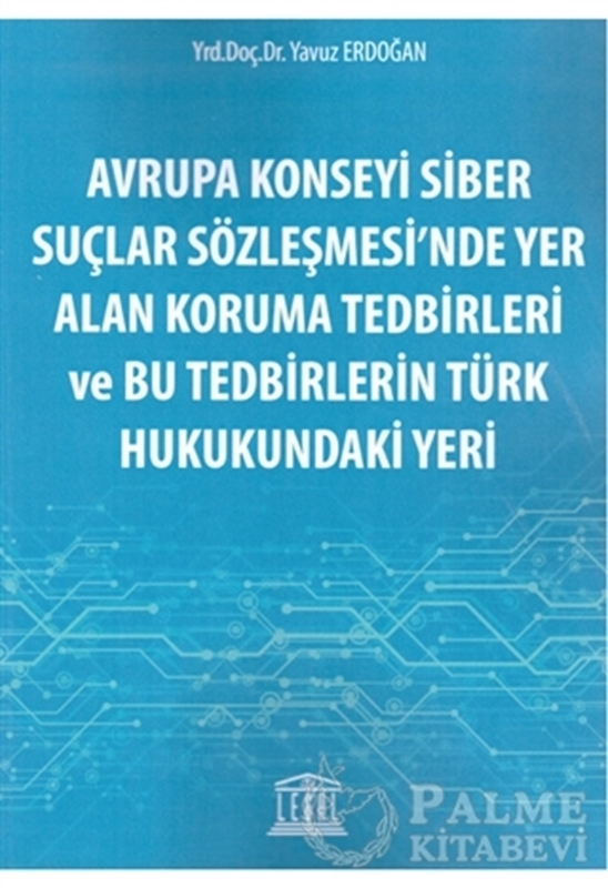 resm Avrupa Konseyi Siber Suçlar Sözleşmesi'nde Yer Alan Koruma Tedbirleri ve Bu Tedbirlerin Türk Hukukundaki Yeri