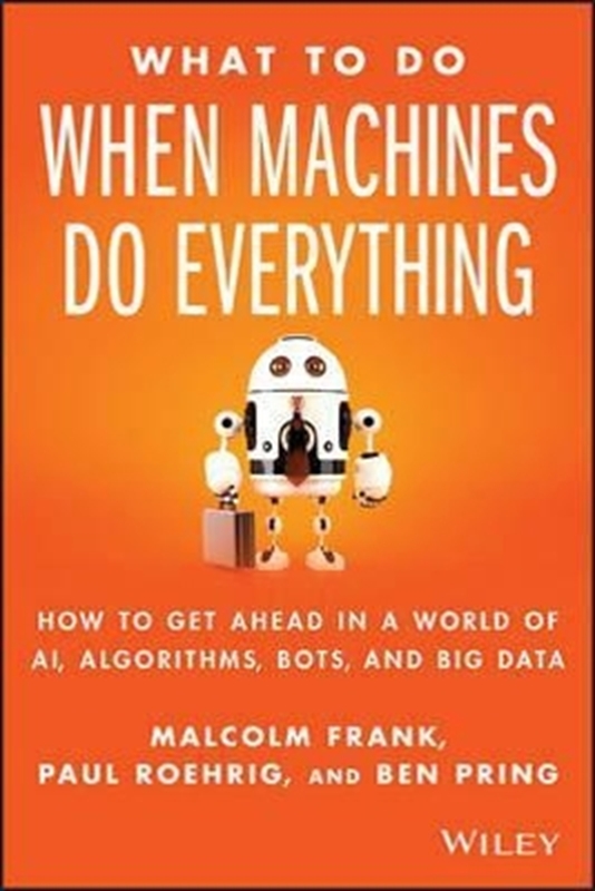 resm What To Do When Machines Do Everything: How to Get Ahead in a World of AI, Algorithms, Bots, and Big Data