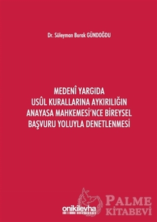 Resim Medeni Yargıda Usul Kurallarına Aykırılığın Anayasa Mahkemesi'nce Bireysel Başvuru Yoluyla Denetlenmesi