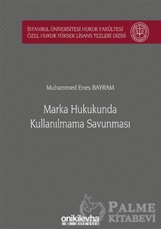 Resim Marka Hukukunda Kullanılmama Savunması İstanbul Üniversitesi Hukuk Fakültesi Özel Hukuk Yüksek Lisans Tezleri Dizisi No: 52