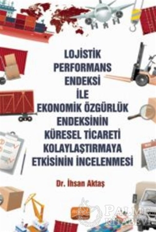 resm Lojistik Performans Endeksi İle Ekonomik Özgürlük Endeksinin Küresel Ticareti Kolaylaştırmaya Etkisinin İncelenmesi