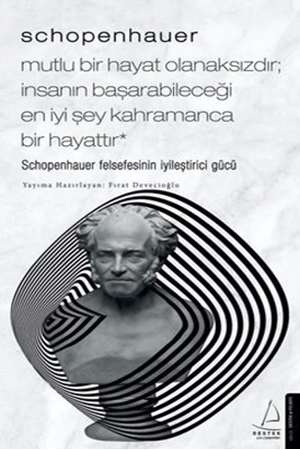 Resim Schopenhauer - Mutlu Bir Hayat Olanaksızdır; İnsanın Başarabileceği En İyi Şey Kahramanca Bir Hayattır