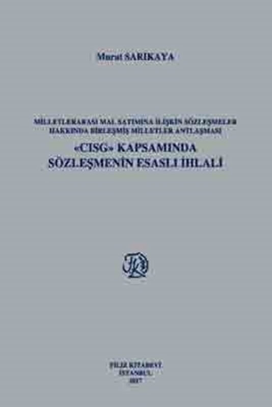 resm Milletlerarası Mal Satımına İlişkin Sözleşmeler Hakkında Birleşmiş Milletler Antlaşması «CISG» Kapsamında Sözleşmenin Esaslı İhlali