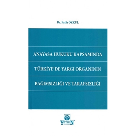 Resim Anayasa Hukuku Kapsamında Türkiye'de Yargı Organının Bağımsızlığı ve Tarafsızlığı