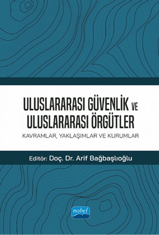 resm ULUSLARARASI GÜVENLİK VE ULUSLARARASI ÖRGÜTLER: Kavramlar, Yaklaşımlar ve Kurumlar